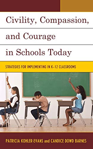 Civility, Compassion, and Courage in Schools Today: Strategies for Implementing in K-12 Classrooms