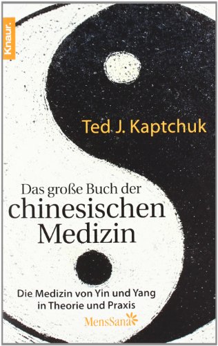 Das große Buch der chinesischen Medizin: Die Medizin von Yin und Yang ...