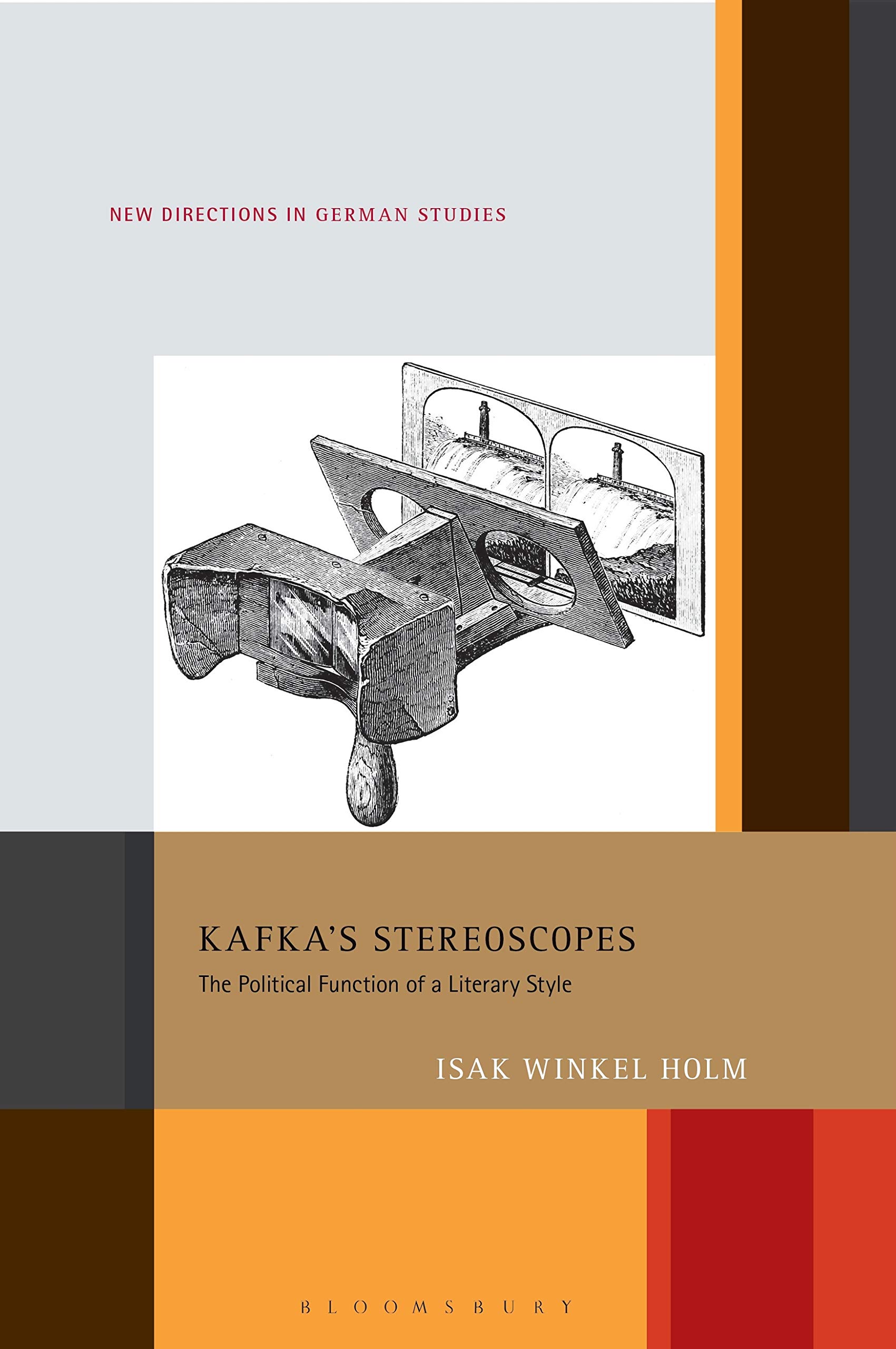 Kafka’s Stereoscopes: The Political Function of a Literary Style (New Directions in German Studies, Band 28)