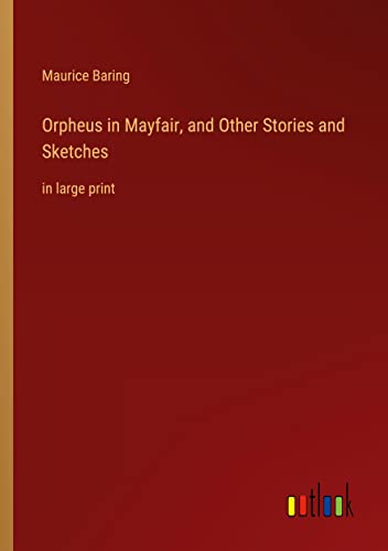 Orpheus in Mayfair, and Other Stories and Sketches: in large print