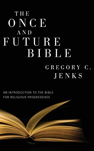 The Once and Future Bible: An Introduction to the Bible for Religious Progressives