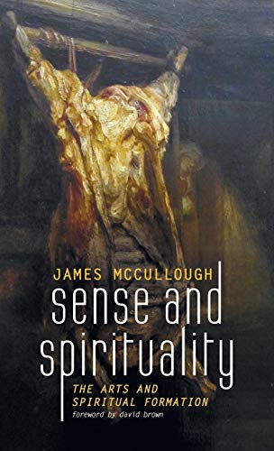 Sense and Spirituality: The Arts and Spiritual Formation