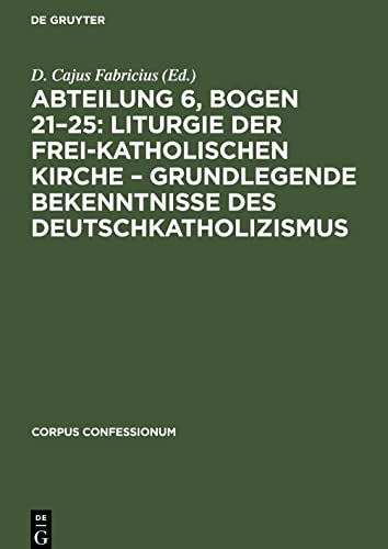 Abteilung 6, Bogen 21¿25: Liturgie der frei-katholischen Kirche ¿ Grundlegende Bekenntnisse des Deutschkatholizismus