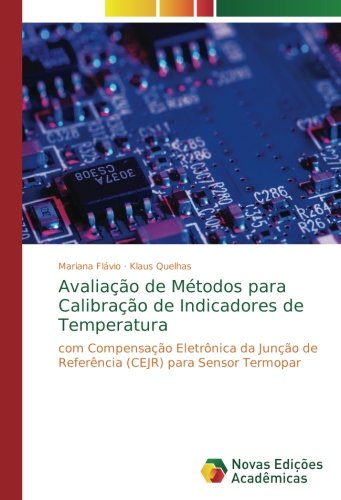 Avaliação de Métodos para Calibração de Indicadores de Temperatura: com Compensação Eletrônica da Junção de Referência (CEJR) para Sensor Termopar