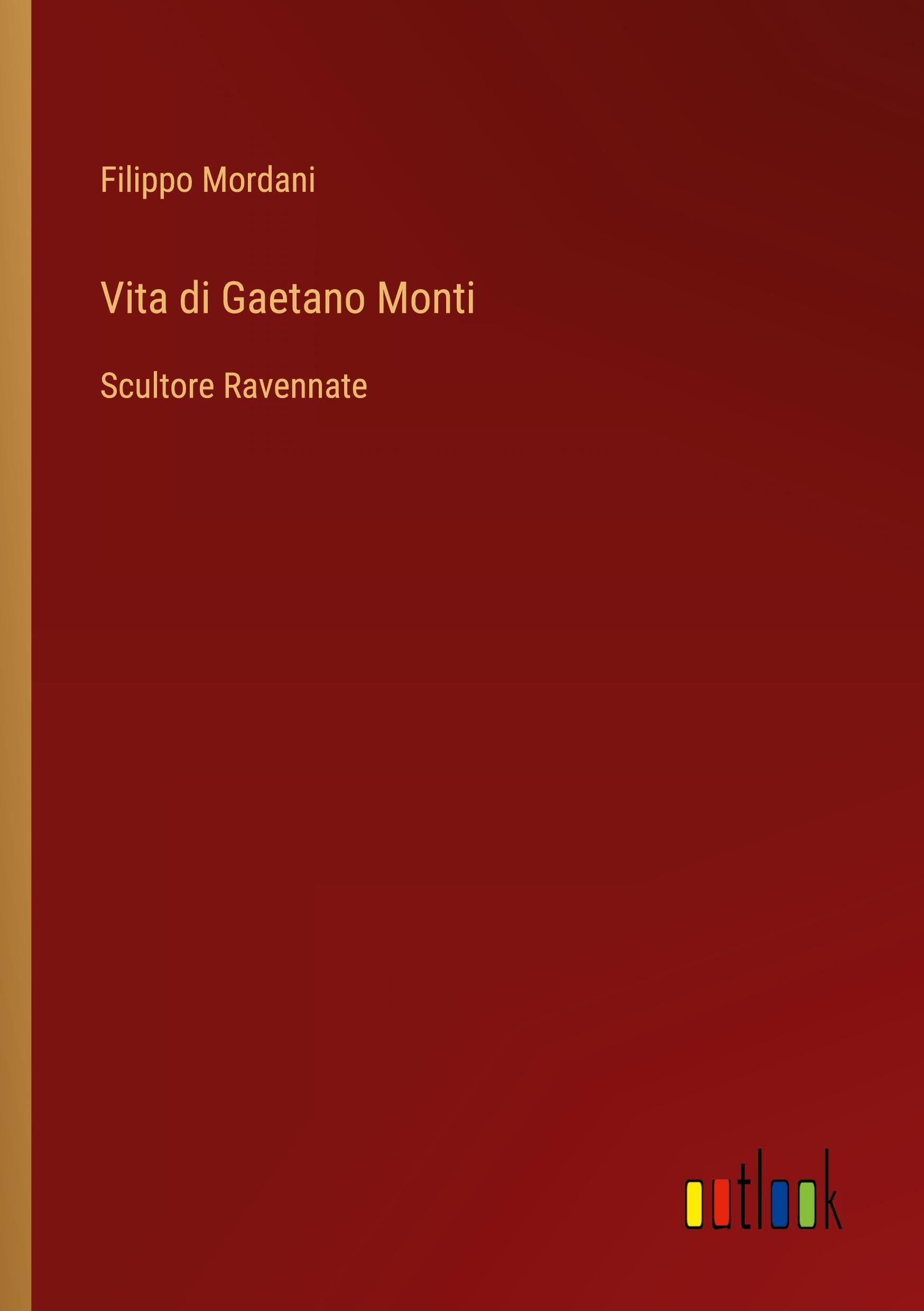 Vita di Gaetano Monti: Scultore Ravennate