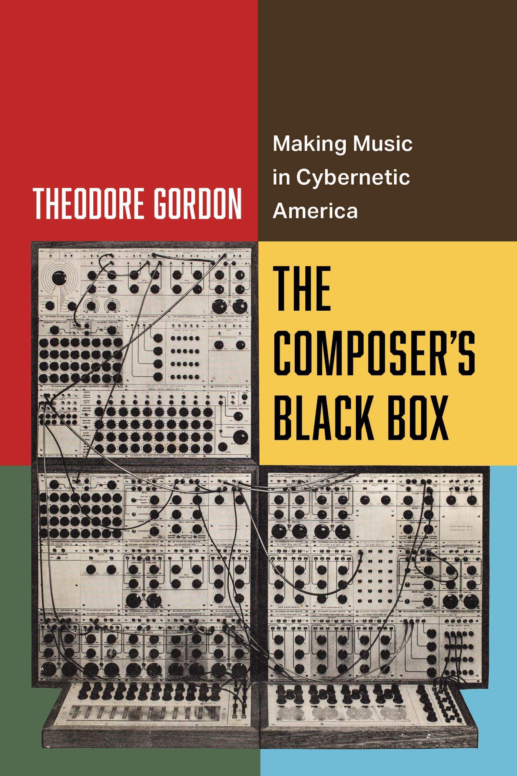 Theodore Gordon Composer's Black Box, Making Music In Cybernetic America (California Studies In Music, Sound, And Media, 7, Band 7)