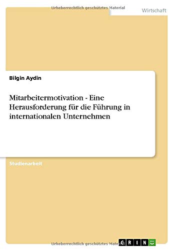Mitarbeitermotivation - Eine Herausforderung für die Führung in internationalen Unternehmen