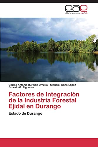 Factores de Integración de la Industria Forestal Ejidal en Durango: Estado de Durango