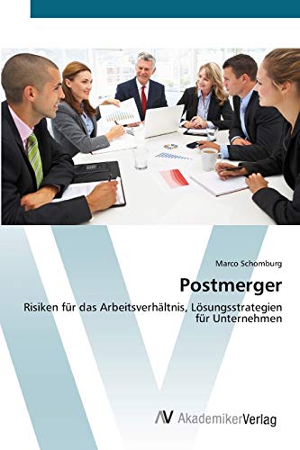 Postmerger: Risiken für das Arbeitsverhältnis, Lösungsstrategien für Unternehmen