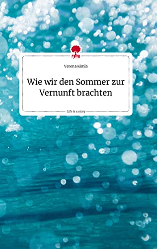 Wie wir den Sommer zur Vernunft brachten. Life is a Story - story.one