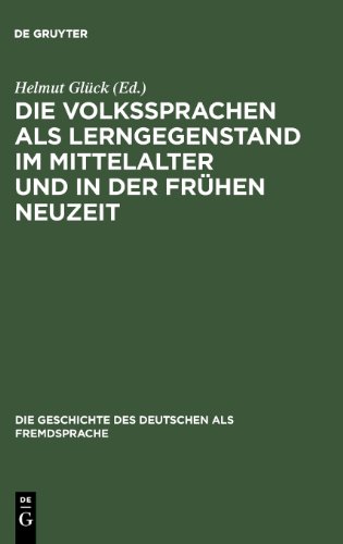 Die Volkssprachen als Lerngegenstand im Mittelalter und in der frühen Neuzeit: Akten DES Bamberger Symposions Am 18. Und 19. Mai 2001 (Die Geschichte Des Deutschen Als Fremdsprache)