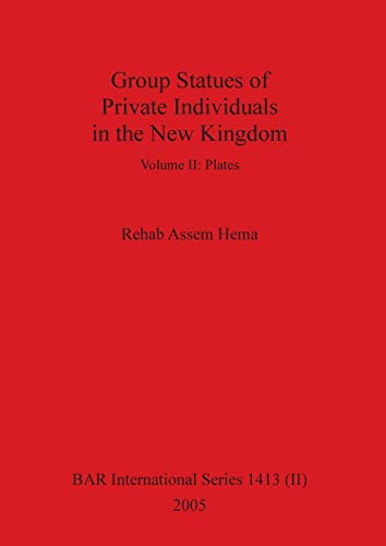 Group Statues of Private Individuals in the New Kingdom, Volume II (BAR International)