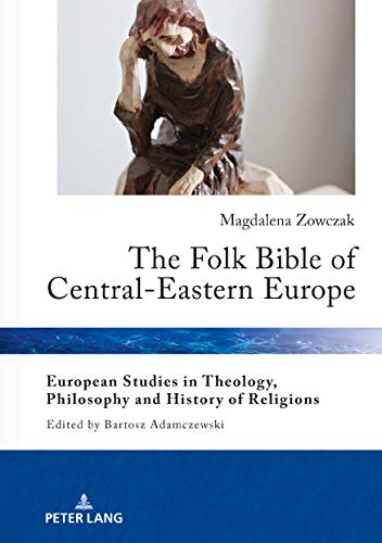 The Folk Bible of Central-Eastern Europe (European Studies in Theology, Philosophy and History of Religions, Band 23)