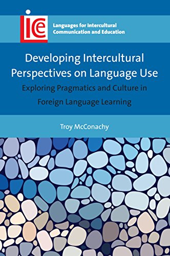 Developing Intercultural Perspectives on Language Use: Exploring Pragmatics and Culture in Foreign Language Learning (Languages for Intercultural Communication and Education, 33, Band 33)