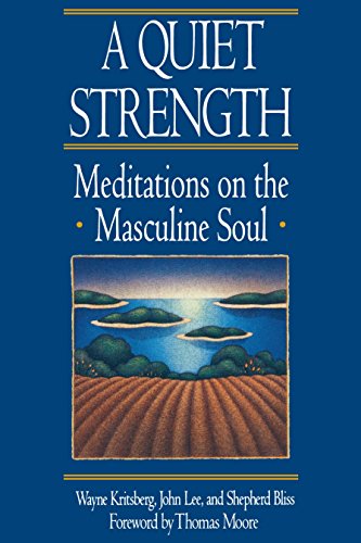 A QUIET STRENGTH: Meditations on the Masculine Soul