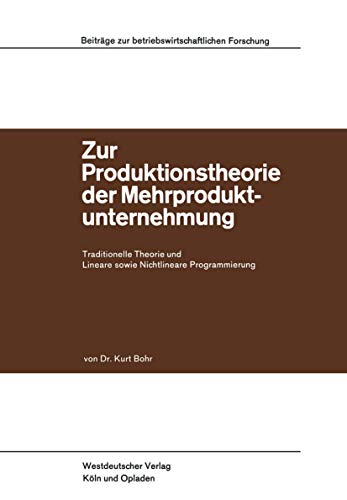 Zur Produktionstheorie der Mehrproduktunternehmung: Traditionelle Theorie Und Lineare Sowie Nichtlineare Programmierung (Beiträge Zur ... Forschung, 27, Band 27)