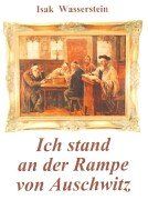 Ich stand an der Rampe von Auschwitz