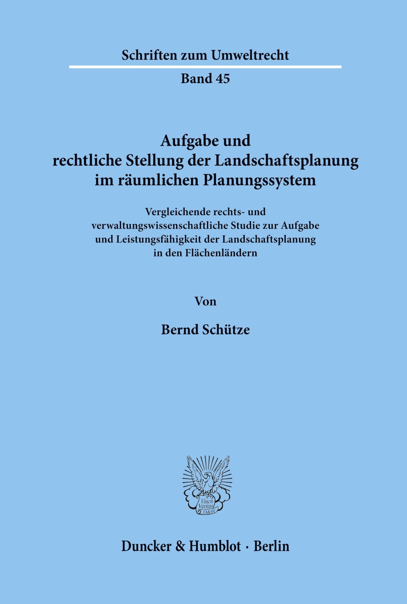 Aufgabe und rechtliche Stellung der Landschaftsplanung im räumlichen Planungssystem.: Vergleichende rechts- und verwaltungswissenschaftliche Studie ... Flächenländern. (Schriften zum Umweltrecht)