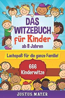 Das Witzebuch für Kinder: ab 8 Jahren. Lachspaß für die ganze Familie! 666 Kinderwitze, Scherzfragen, Zungenbrecher und mehr! (Witzebuch Kinder ab 8, Band 1)