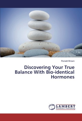 Discovering Your True Balance With Bio-identical Hormones