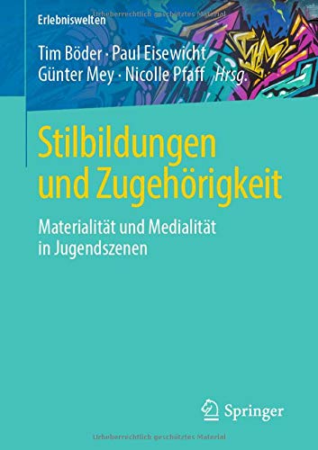 Stilbildungen und Zugehörigkeit: Materialität und Medialität in Jugendszenen (Erlebniswelten)