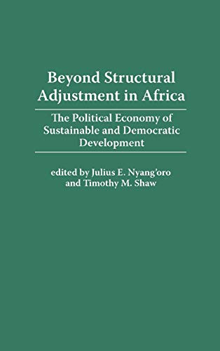 Beyond Structural Adjustment in Africa: The Political Economy of Sustainable and Democratic Development (History; 26)