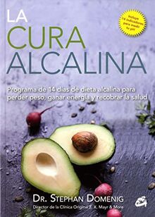 La cura alcalina : programa de 14 días de dieta alcalina para perder peso, ganar energía y recobrar la salud (Nutrición y Salud)