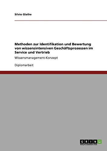Methoden zur Identifikation und Bewertung von wissensintensiven Geschäftsprozessen im Service und Vertrieb: Wissensmanagement-Konzept