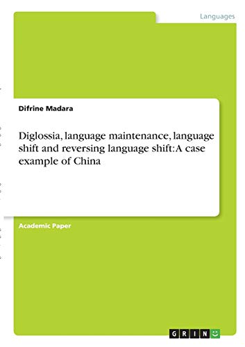 Diglossia, language maintenance, language shift and reversing language shift: A case example of China