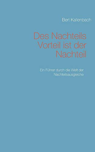 Des Nachteils Vorteil ist der Nachteil: Ein Führer durch die Welt der Nachteilsausgleiche