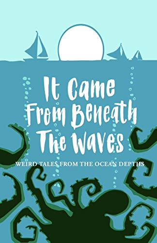 Joanne Harris It Came From Beneath The Waves, Weird Tales From The Ocean Depths