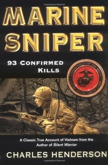 Marine Sniper: 93 Confirmed Kills--a Classic True Account of Vietnam