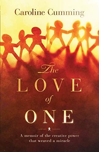 The Love of One: A Memoir of the Creative Power that Weaved a Miracle