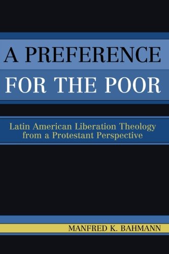 A Preference for the Poor: Latin American Liberation Theology from a Protestant Perspective