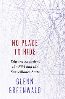 No Place to Hide: Edward Snowden, the NSA, and the U.S. Surveillance State