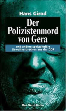 Der Polizistenmord von Gera - und andere spektakuläre Gewaltverbrechen aus der DDR