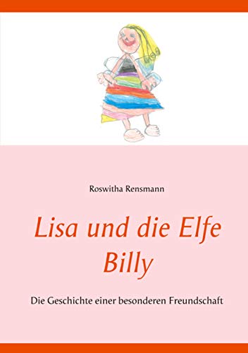Lisa und die Elfe Billy: Die Geschichte einer besonderen Freundschaft