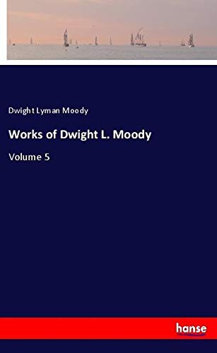 Works of Dwight L. Moody: Volume 5