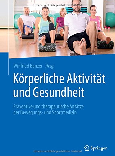 Körperliche Aktivität und Gesundheit: Präventive und therapeutische Ansätze der Bewegungs- und Sportmedizin