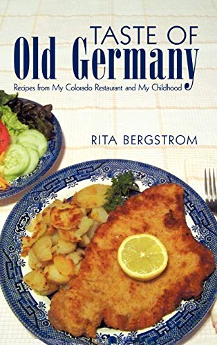 Taste of Old Germany: Recipes from My Colorado Restaurant and My Childhood
