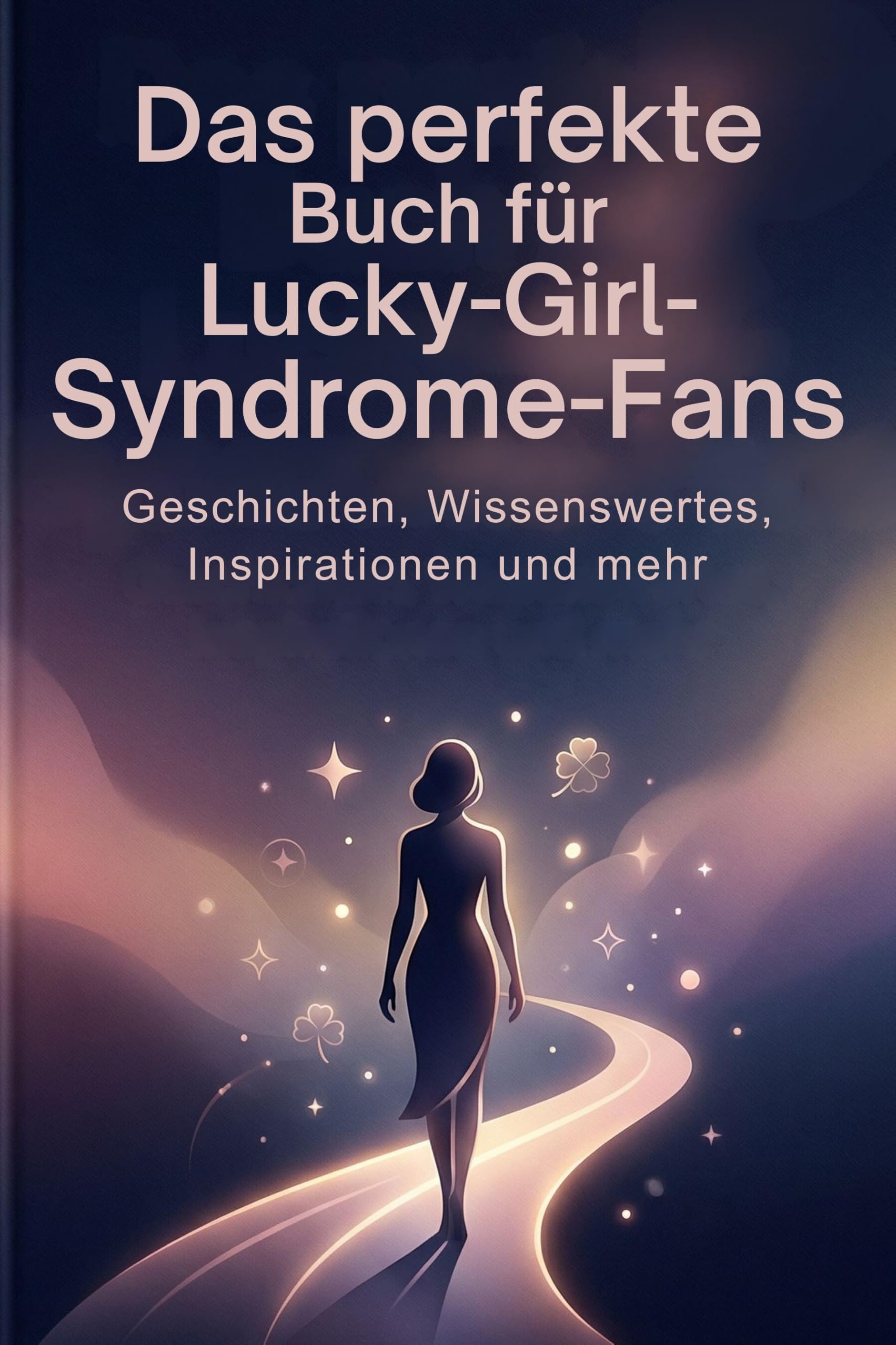 Das perfekte Buch für Lucky-Girl-Syndrome-Fans: Geschichten, Wissenswertes, Inspirationen und mehr