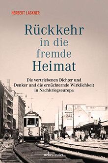 Rückkehr in die fremde Heimat: Die vertriebenen Dichter und Denker und die ernüchternde Wirklichkeit in Nachkriegseuropa