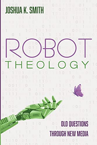 Robot Theology: Old Questions through New Media