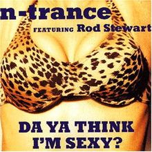 Da Ya Think I 039 M Sexy Von N Trance Feat Rod Stewart