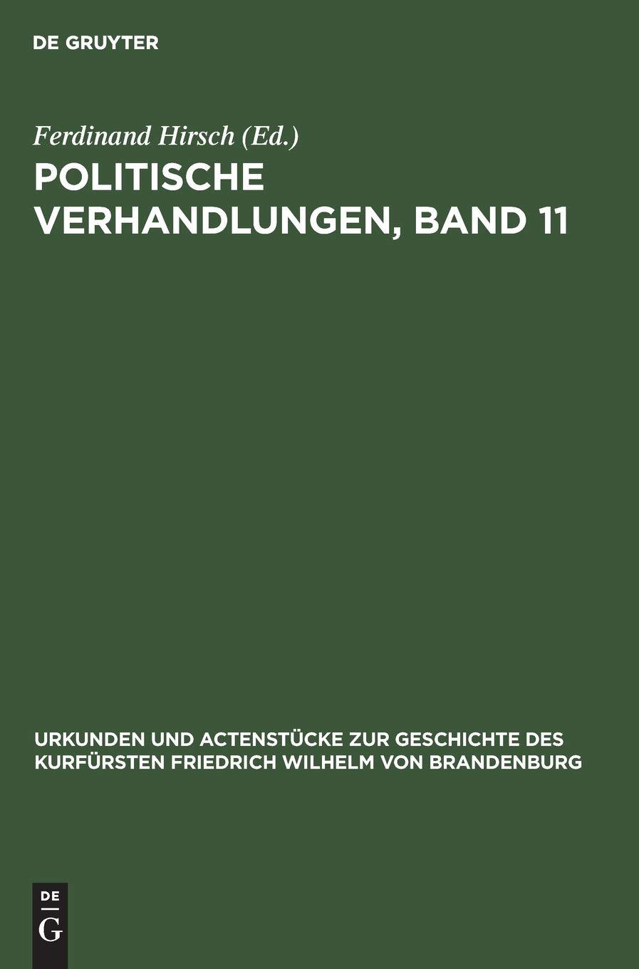 Politische Verhandlungen, Band 11: Aus Urkunden Und Actenstücke Zur Geschichte Des Kurfürsten Friedrich Wilhelm Von Brandenburg: Auf ... Friedrich Wilhelm von Brandenburg, Band 18)