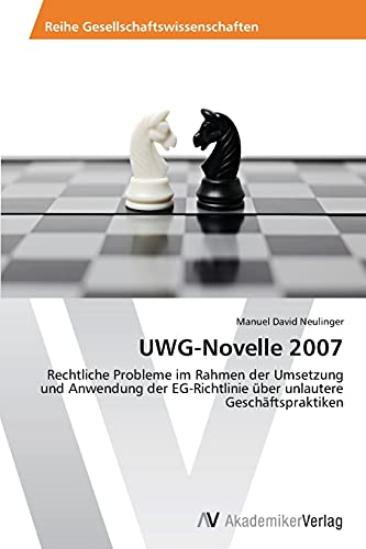 UWG-Novelle 2007: Rechtliche Probleme im Rahmen der Umsetzung und Anwendung der EG-Richtlinie über unlautere Geschäftspraktiken