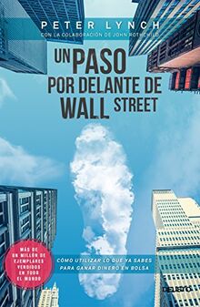 Un paso por delante de Wall Street : cómo utilizar lo que ya sabes para ganar dinero en bolsa (Deusto)