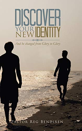 Discover Your New Identity: And Be Changed from Glory to Glory