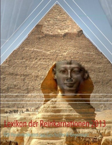 Lexikon der Reinkarnationen 2013: 100 Persönlichkeiten aus Geschichte & Gegenwart