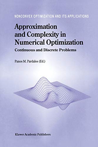 Approximation and Complexity in Numerical Optimization: Continuous And Discrete Problems (Nonconvex Optimization and Its Applications, 42, Band 42)